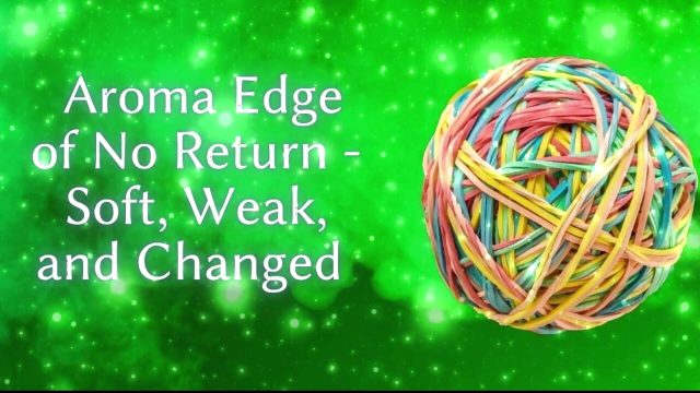 Aroma Edge of No Return – Soft, Weak, and Changed